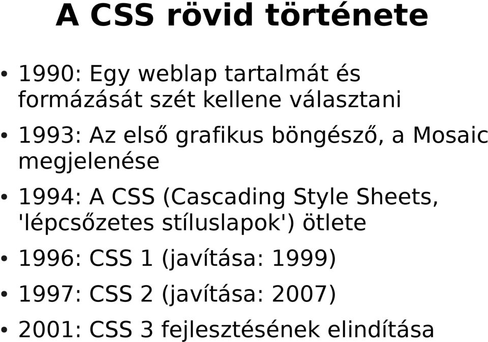 (Cascading Style Sheets, 'lépcsőzetes stíluslapok') ötlete 1996: CSS 1