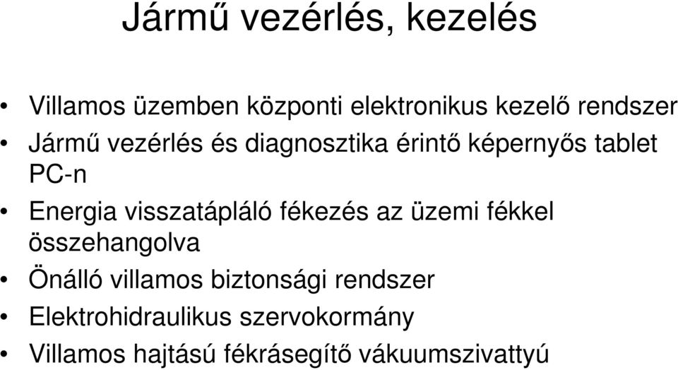 visszatápláló fékezés az üzemi fékkel összehangolva Önálló villamos