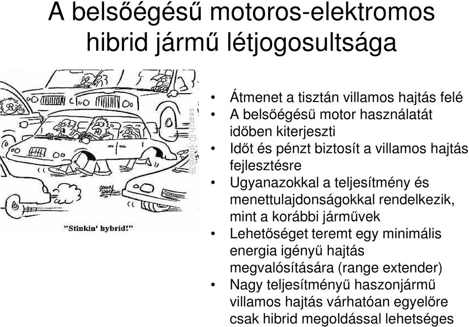 menettulajdonságokkal rendelkezik, mint a korábbi járművek Lehetőséget teremt egy minimális energia igényű hajtás