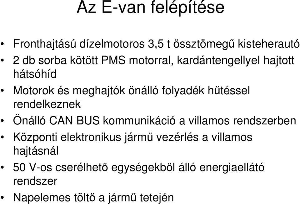 rendelkeznek Önálló CAN BUS kommunikáció a villamos rendszerben Központi elektronikus jármű