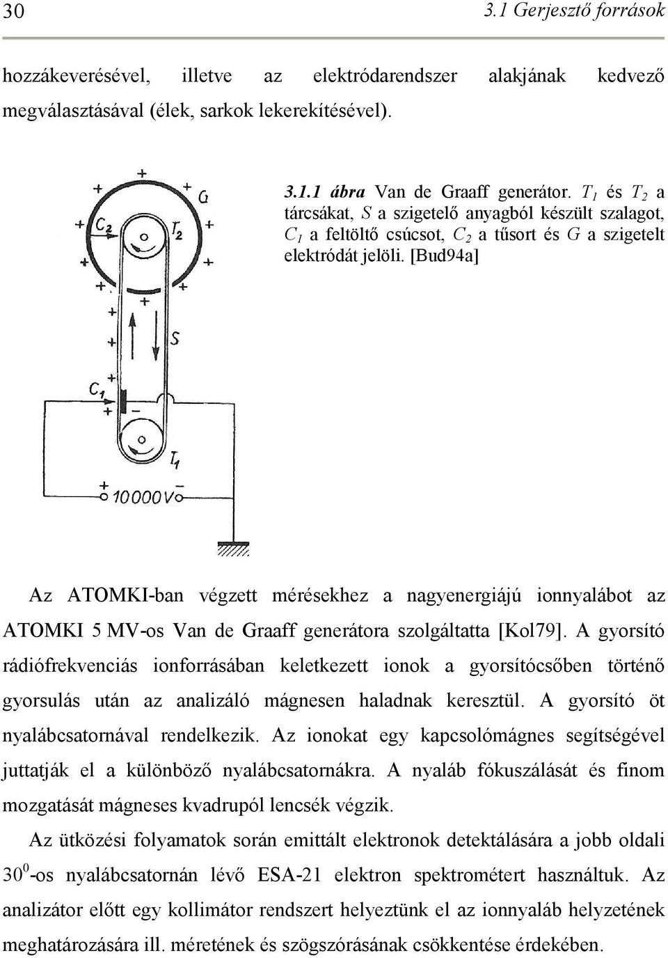 [Bud94a] Az ATOMKI-ban végzett mérésekhez a nagyenergiájú ionnyalábot az ATOMKI 5 MV-os Van de Graaff generátora szolgáltatta [Kol79].