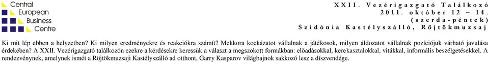 Vezérigazgató találkozón ezekre a kérdésekre keressük a választ a megszokott formákban: előadásokkal, kerekasztalokkal,