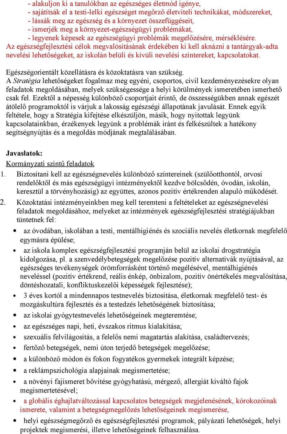 Az egészségfejlesztési célok megvalósításának érdekében ki kell aknázni a tantárgyak-adta nevelési lehetőségeket, az iskolán belüli és kívüli nevelési színtereket, kapcsolatokat.