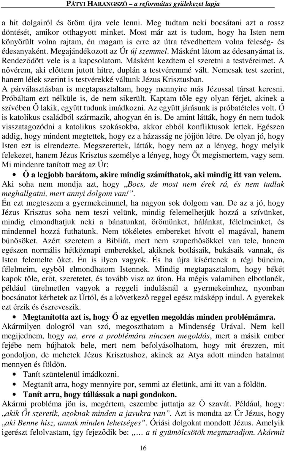 Rendeződött vele is a kapcsolatom. Másként kezdtem el szeretni a testvéreimet. A nővérem, aki előttem jutott hitre, duplán a testvéremmé vált.