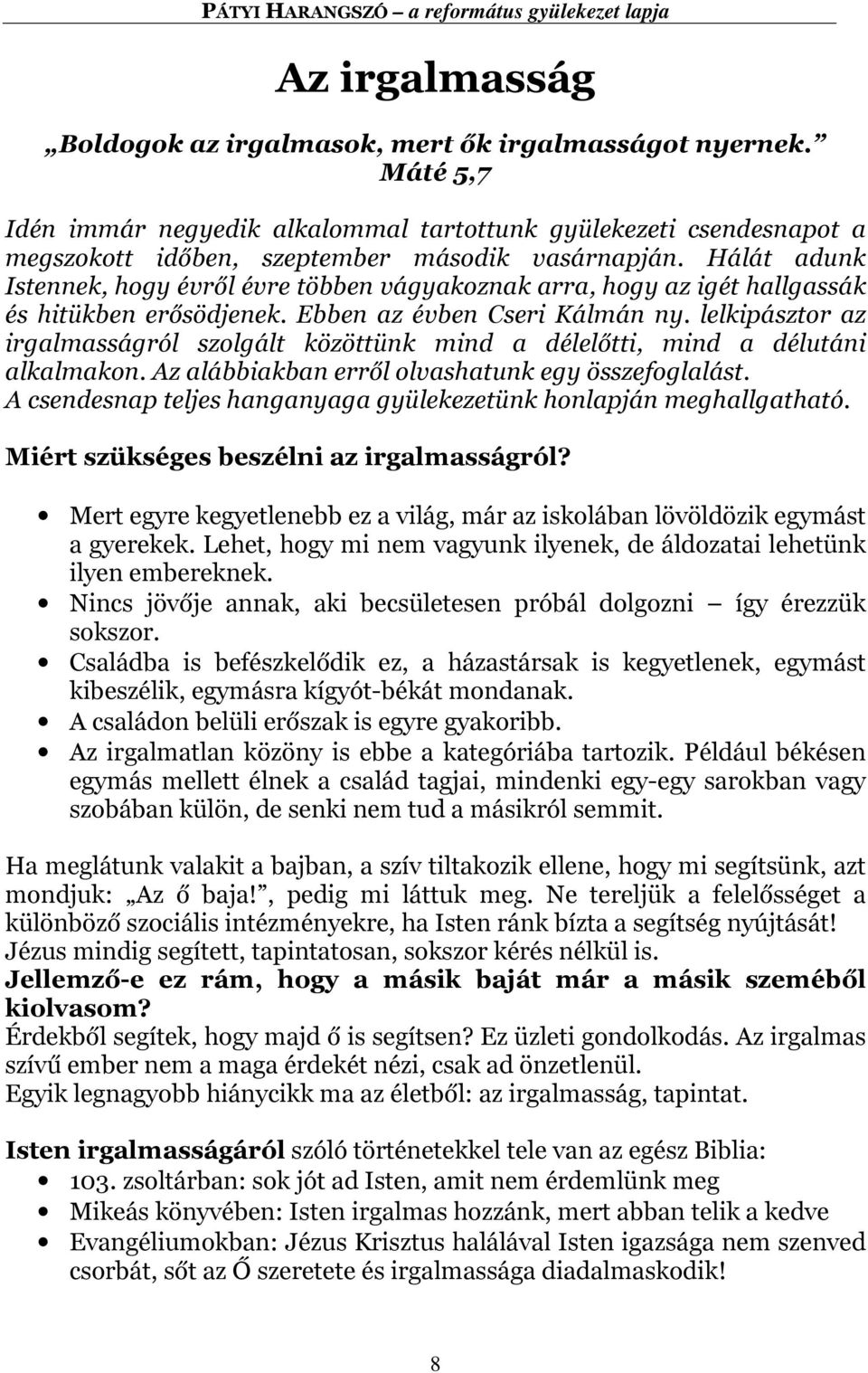 lelkipásztor az irgalmasságról szolgált közöttünk mind a délelőtti, mind a délutáni alkalmakon. Az alábbiakban erről olvashatunk egy összefoglalást.