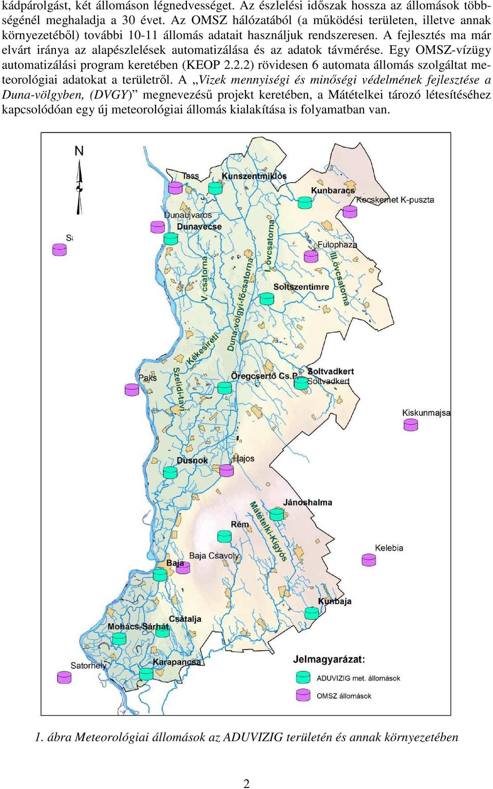 A fejlesztés ma már elvárt iránya az alapészlelések automatizálása és az adatok távmérése. Egy OMSZ-vízügy automatizálási program keretében (KEOP 2.