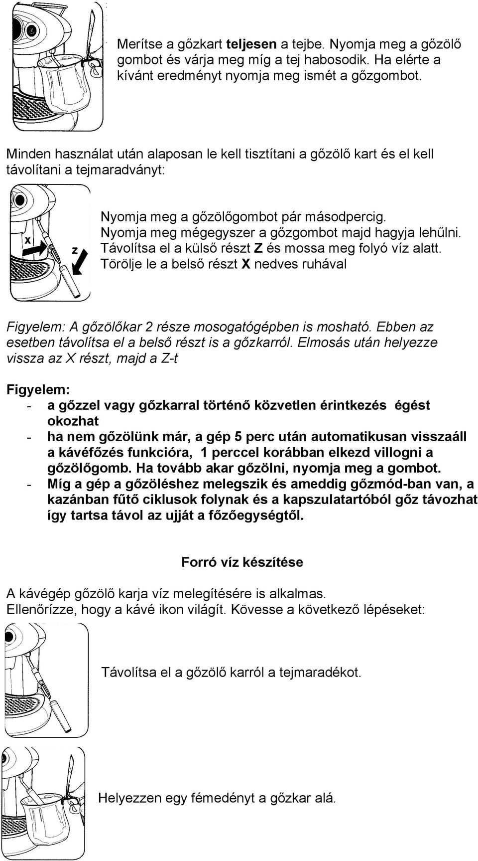 Távoítsa e a küső részt Z és mossa meg foyó víz aatt. Töröje e a beső részt X nedves ruháva Figyeem: A gőzöőkar 2 része mosogatógépben is mosható.