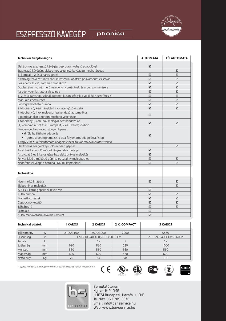 víz szintje 1, 2 és 3 karos típusoknál automatikusan lefolyik a víz (kézi hozzáférés is) Manuális edényürítés Beprogramozható pumpa 2 többirányú, kézi irányítású inox acél gõzölögtetõ 1 többirányú,