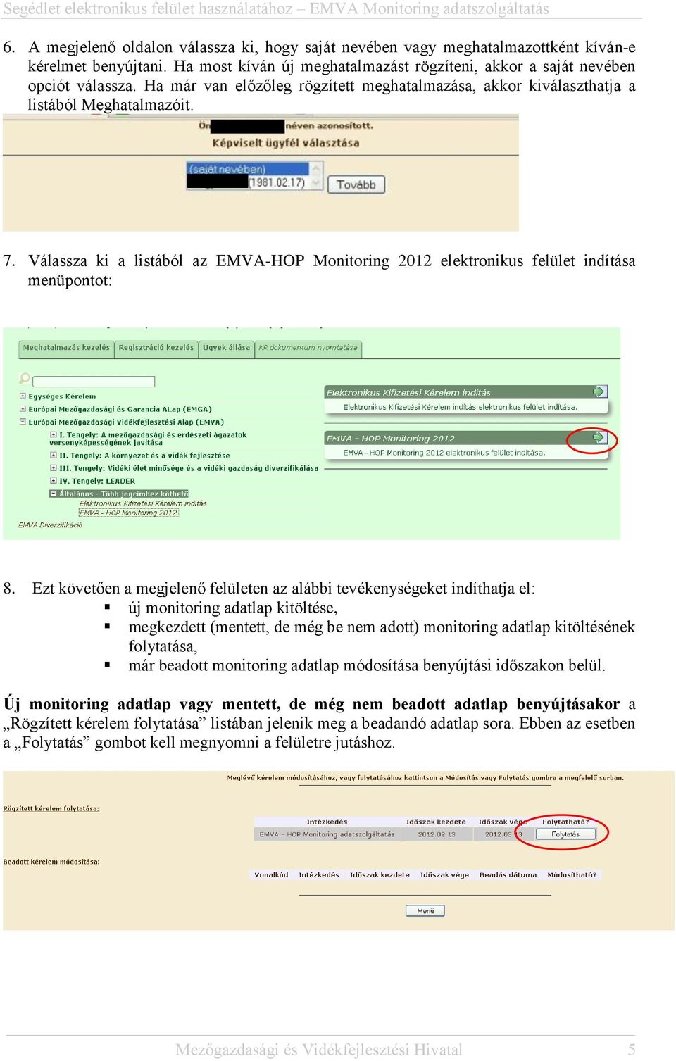 Ezt követően a megjelenő felületen az alábbi tevékenységeket indíthatja el: új monitoring adatlap kitöltése, megkezdett (mentett, de még be nem adott) monitoring adatlap kitöltésének folytatása, már