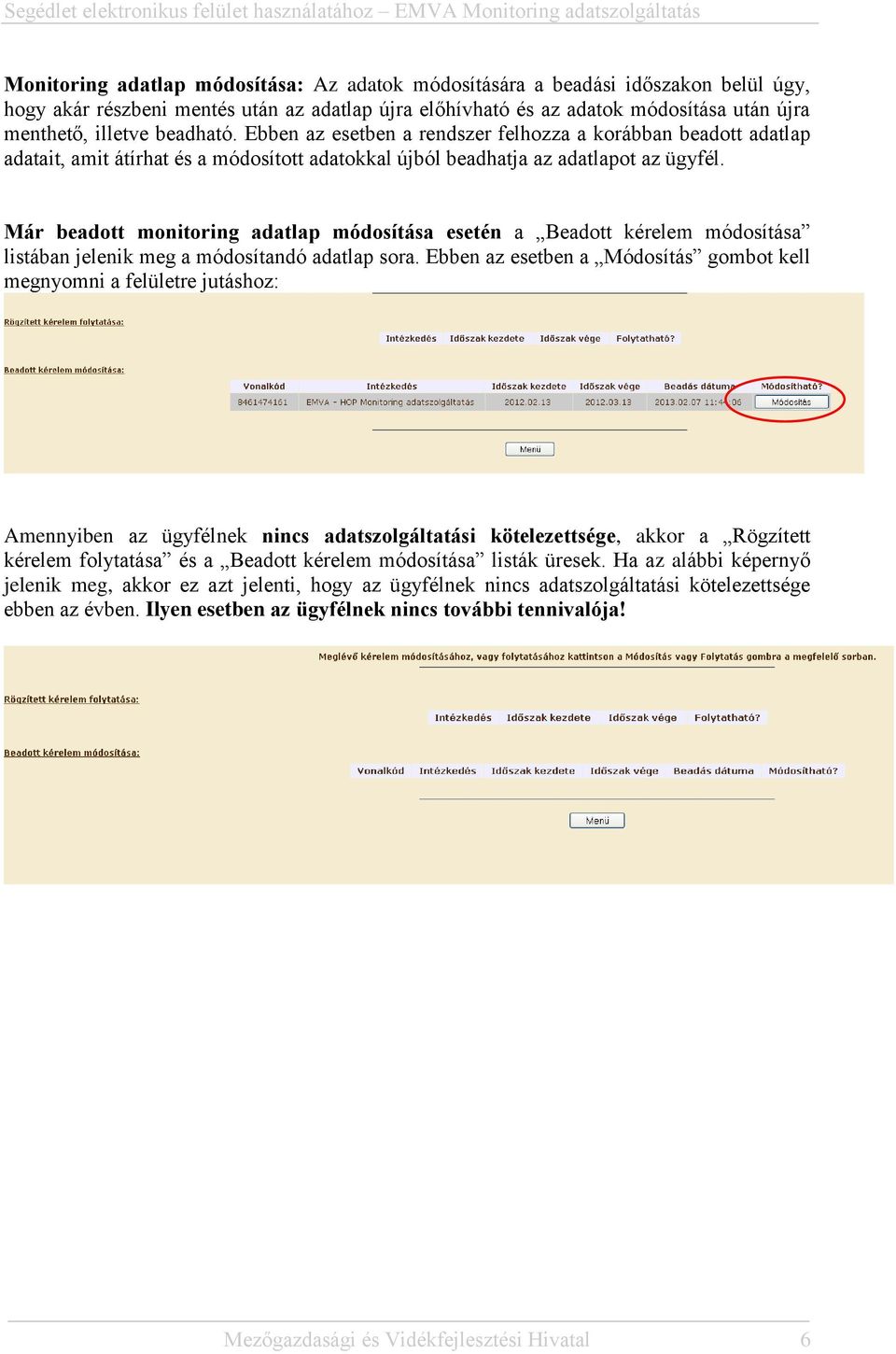 Már beadott monitoring adatlap módosítása esetén a Beadott kérelem módosítása listában jelenik meg a módosítandó adatlap sora.