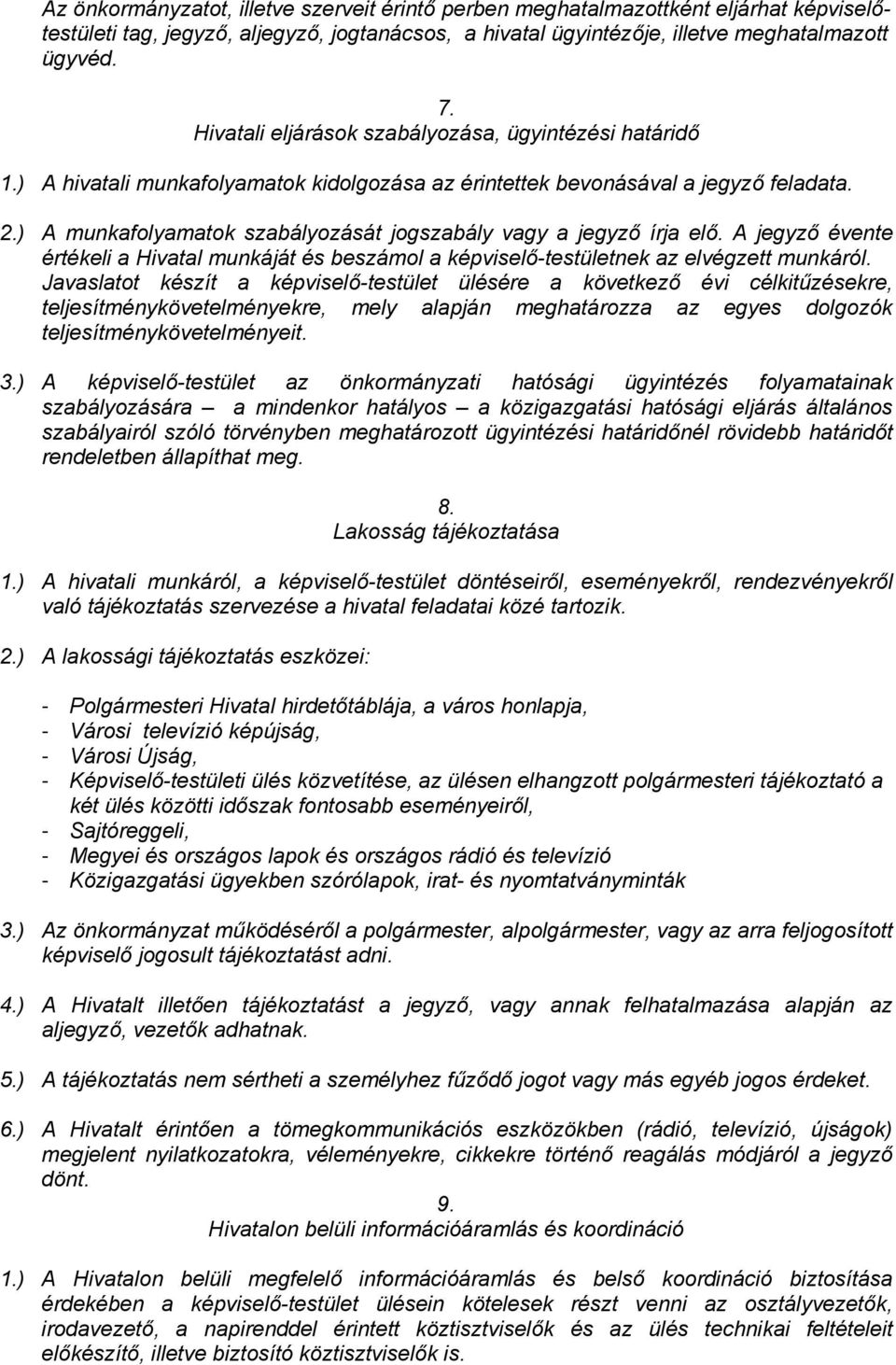 ) A munkafolyamatok szabályozását jogszabály vagy a jegyző írja elő. A jegyző évente értékeli a Hivatal munkáját és beszámol a képviselő-testületnek az elvégzett munkáról.