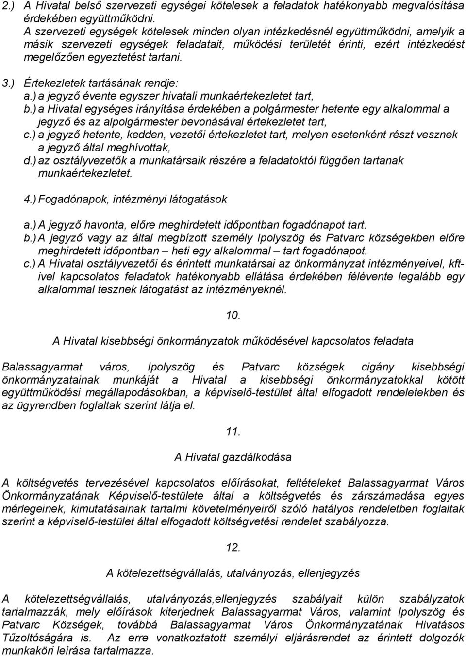 3.) Értekezletek tartásának rendje: a.) a jegyző évente egyszer hivatali munkaértekezletet tart, b.