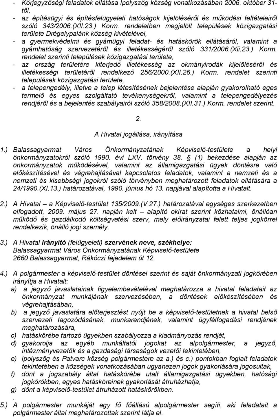 rendeletben megjelölt települések közigazgatási területe Drégelypalánk község kivételével, - a gyermekvédelmi és gyámügyi feladat- és hatáskörök ellátásáról, valamint a gyámhatóság szervezetéről és