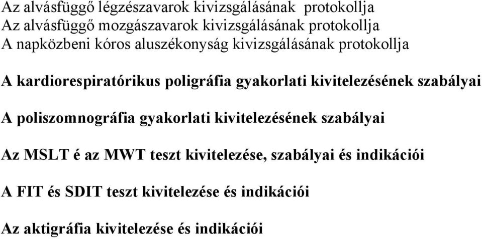 kivitelezésének szabályai A poliszomnográfia gyakorlati kivitelezésének szabályai Az MSLT é az MWT teszt