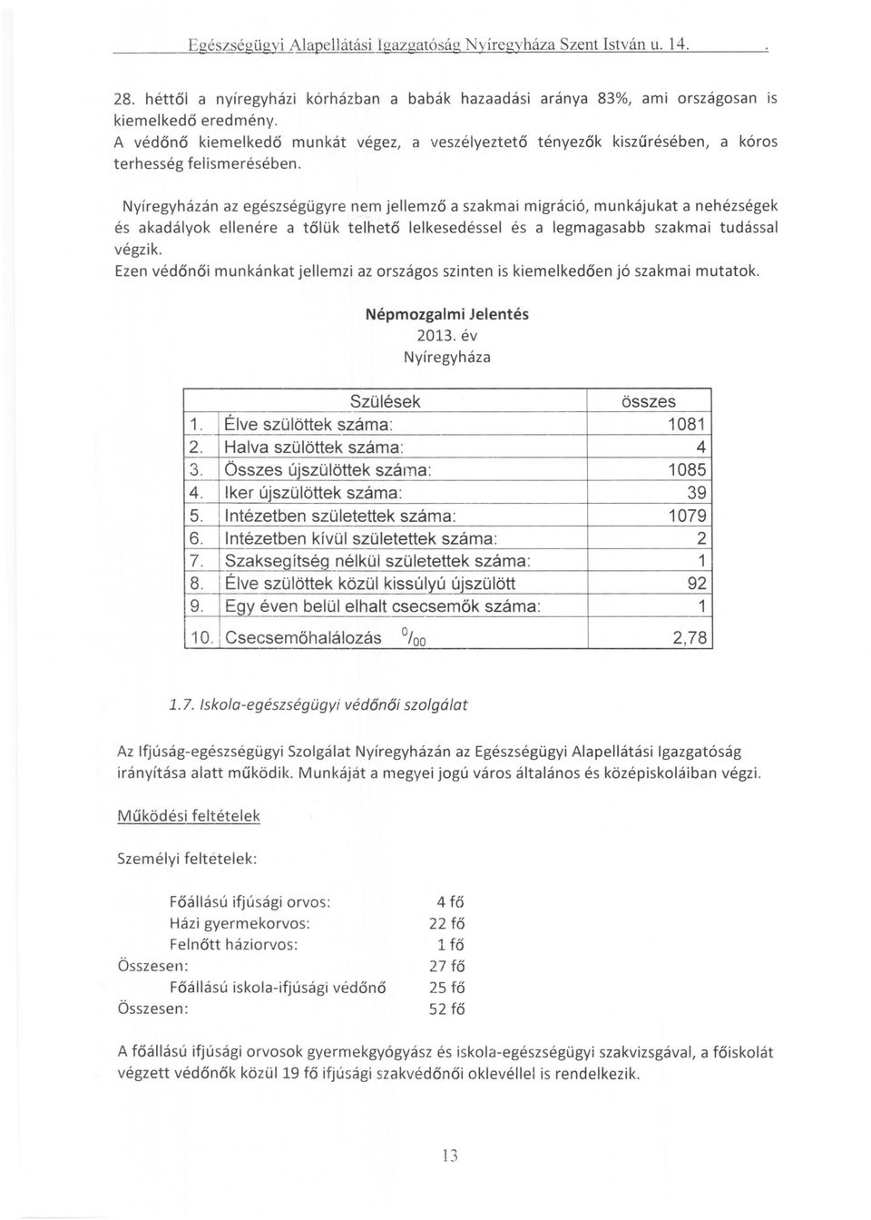 Nyíregyházán az egészségügyre nem jellemző a szakmai migráció, munkájukat a nehézségek és akadályok ellenére a tőlük telhető lelkesedéssel és a legmagasabb szakmai tudással végzik.