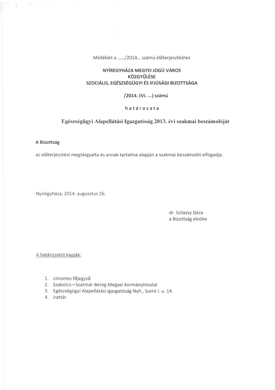 évi szakmai beszámolóját A Bizottság az előterjesztést megtárgyalta és annak tartalma alapján a szakmai beszámolót elfogadja.