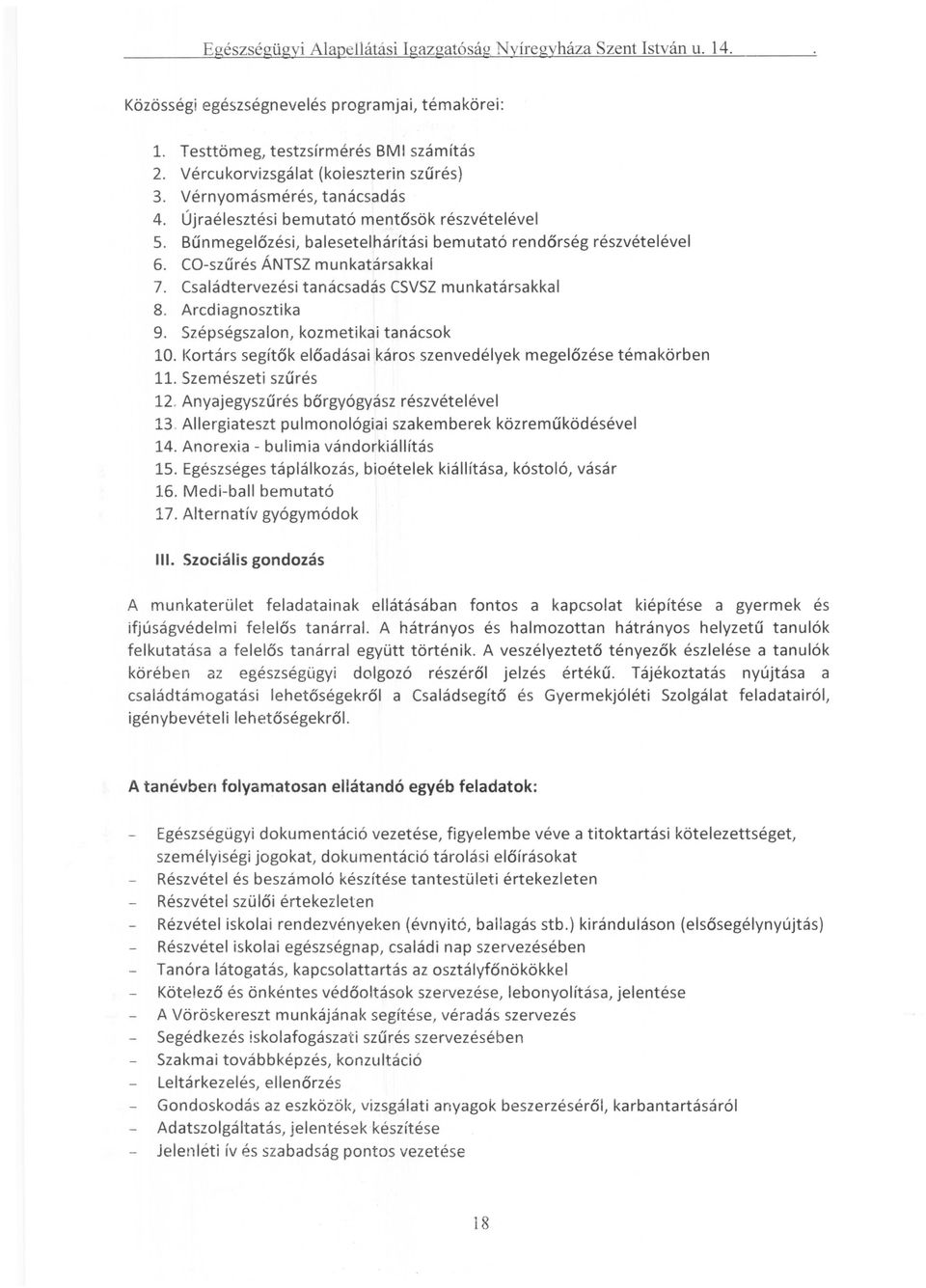 Családtervezési tanácsadás CSVSZ munkatársakkal 8. Arcdiagnosztika 9. Szépségszalon, kozmetikai tanácsok 10. Kortárs segítők előadásai káros szenvedélyek megelőzése témakörben 11.