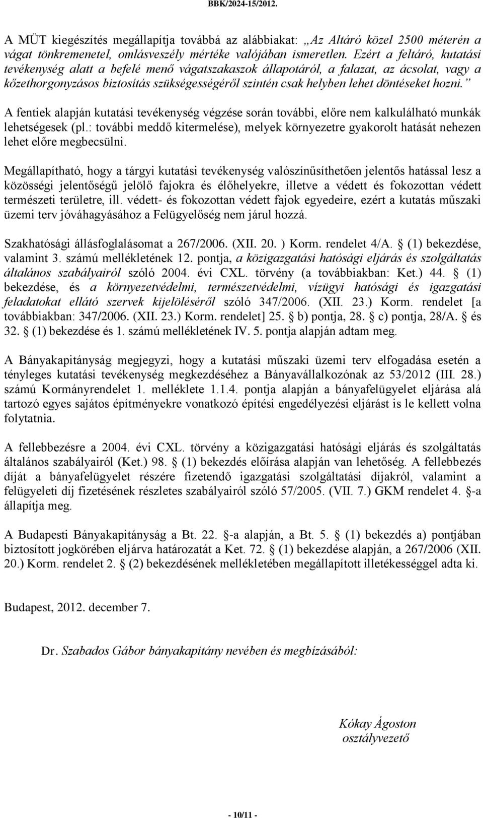 hozni. A fentiek alapján kutatási tevékenység végzése során további, előre nem kalkulálható munkák lehetségesek (pl.