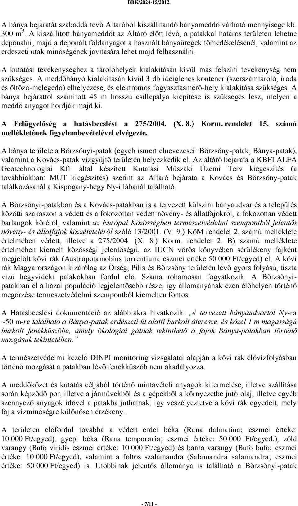 minőségének javítására lehet majd felhasználni. A kutatási tevékenységhez a tárolóhelyek kialakításán kívül más felszíni tevékenység nem szükséges.