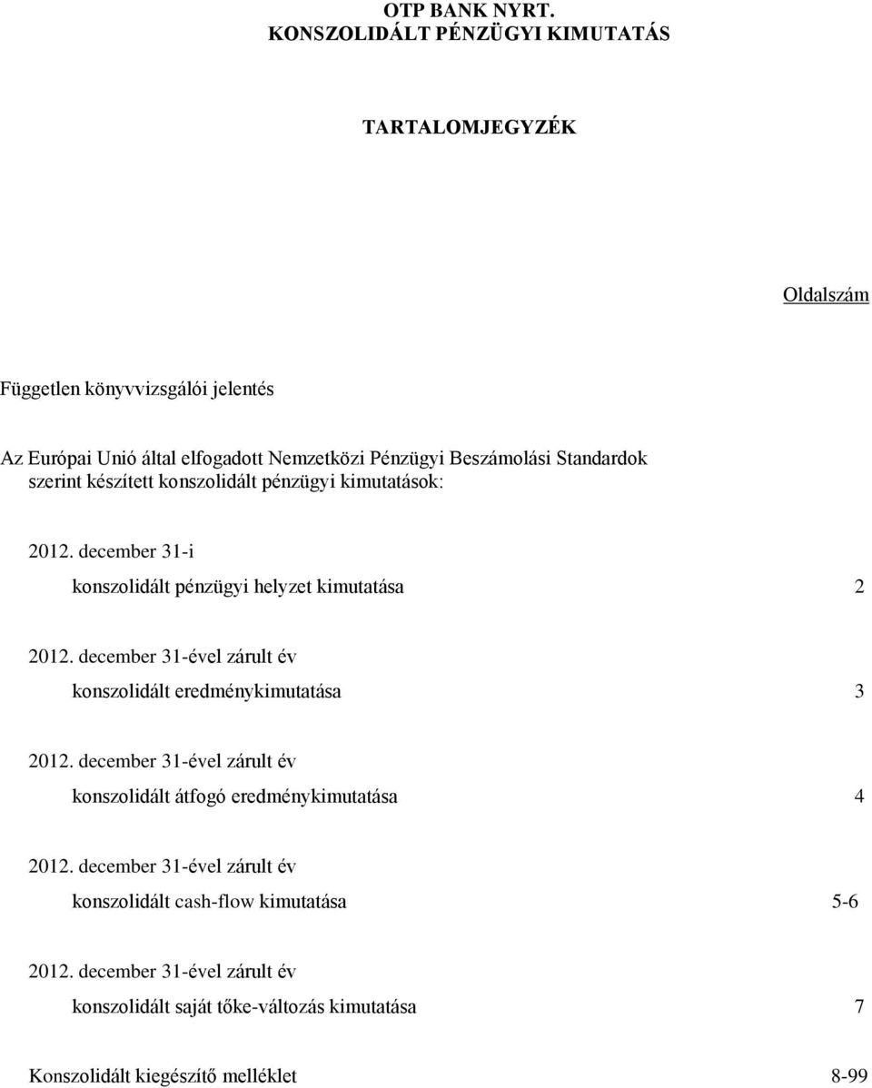 december 31ével zárult év konszolidált eredménykimutatása 3 2012. december 31ével zárult év konszolidált átfogó eredménykimutatása 4 2012.