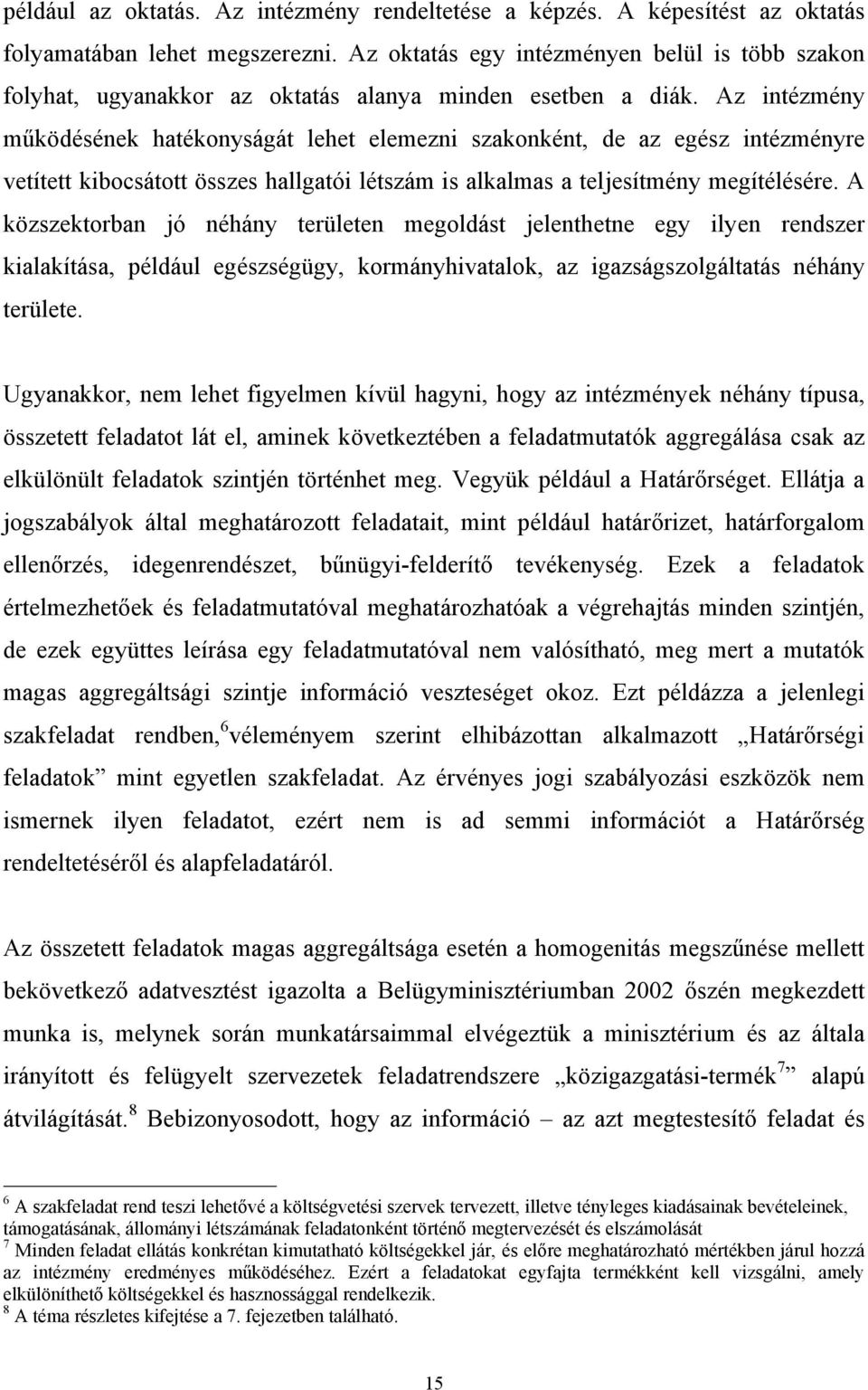 Az intézmény működésének hatékonyságát lehet elemezni szakonként, de az egész intézményre vetített kibocsátott összes hallgatói létszám is alkalmas a teljesítmény megítélésére.