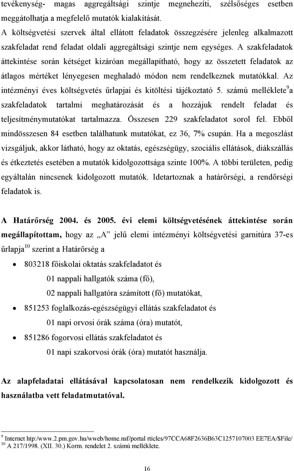 A szakfeladatok áttekintése során kétséget kizáróan megállapítható, hogy az összetett feladatok az átlagos mértéket lényegesen meghaladó módon nem rendelkeznek mutatókkal.