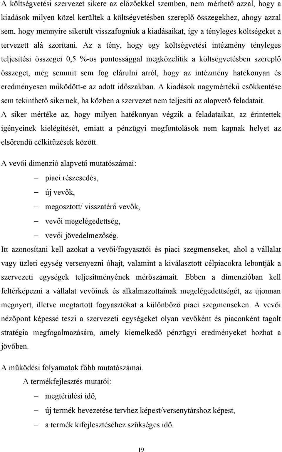 Az a tény, hogy egy költségvetési intézmény tényleges teljesítési összegei 0,5 %-os pontossággal megközelítik a költségvetésben szereplő összeget, még semmit sem fog elárulni arról, hogy az intézmény