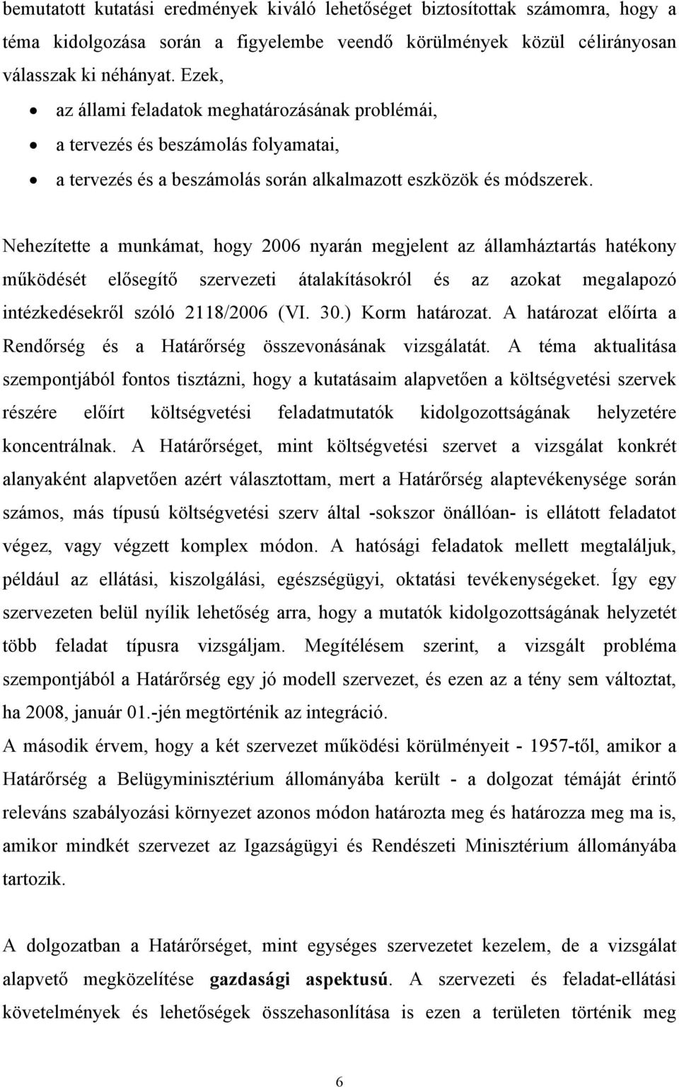 Nehezítette a munkámat, hogy 2006 nyarán megjelent az államháztartás hatékony működését elősegítő szervezeti átalakításokról és az azokat megalapozó intézkedésekről szóló 2118/2006 (VI. 30.