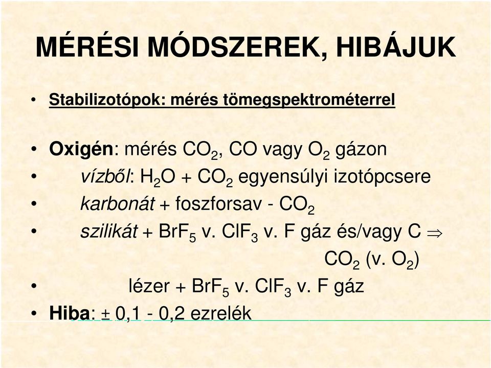 izotópcsere karbonát + foszforsav - CO 2 szilikát + BrF 5 v. ClF 3 v.