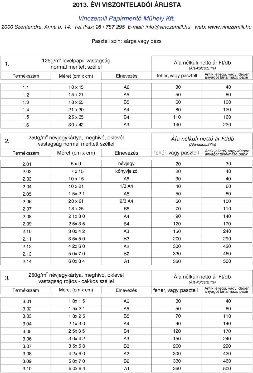 50g/m névjegykártya, meghívó, oklevél vastagság normál merített széllel.01.0.03.04.05.06.07.08.09.10.11.1.13.