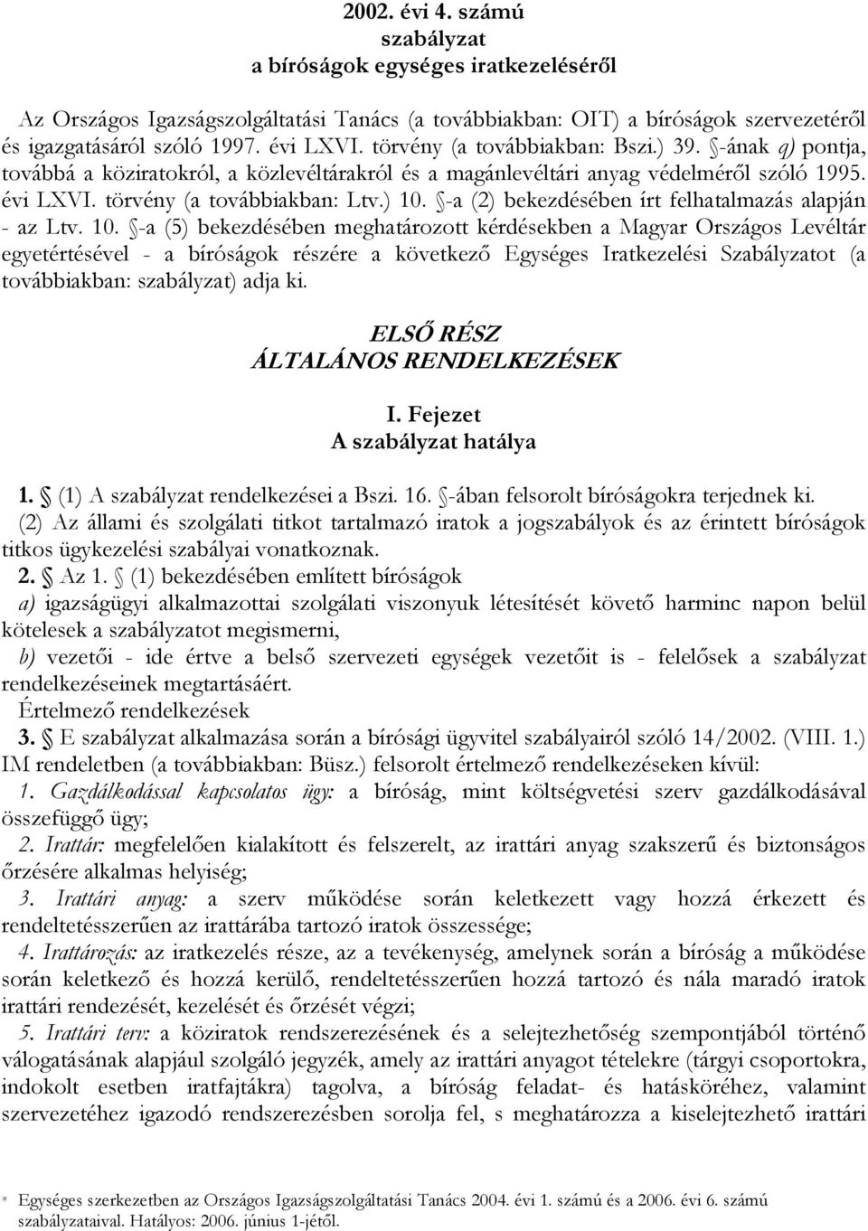 -a (2) bekezdésében írt felhatalmazás alapján - az Ltv. 10.