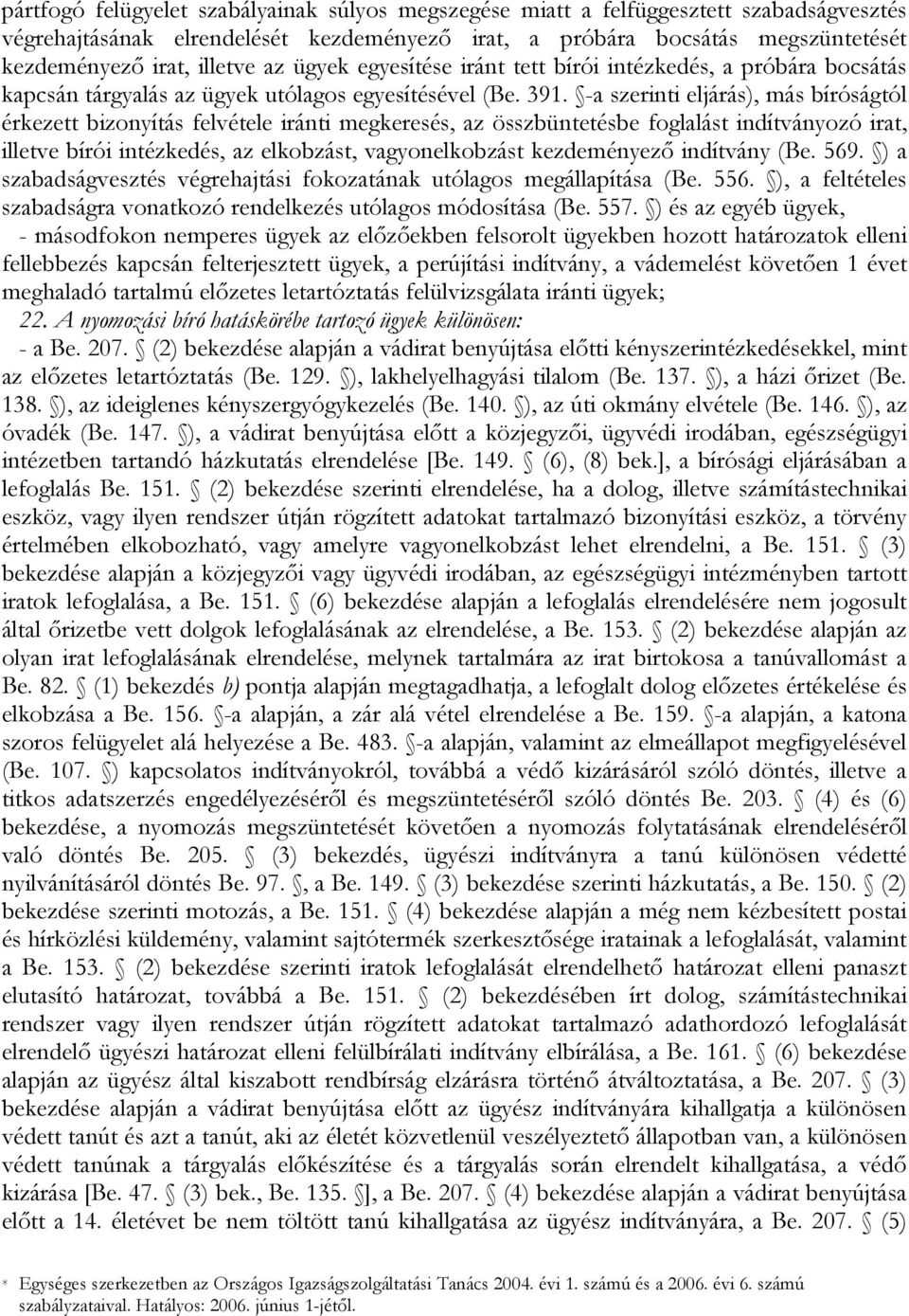 -a szerinti eljárás), más bíróságtól érkezett bizonyítás felvétele iránti megkeresés, az összbüntetésbe foglalást indítványozó irat, illetve bírói intézkedés, az elkobzást, vagyonelkobzást