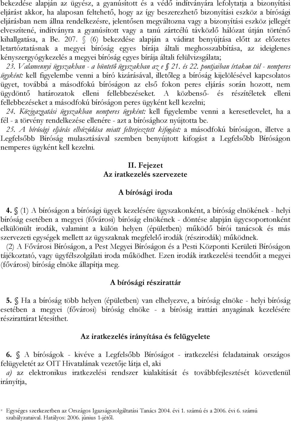 (6) bekezdése alapján a vádirat benyújtása előtt az előzetes letartóztatásnak a megyei bíróság egyes bírája általi meghosszabbítása, az ideiglenes kényszergyógykezelés a megyei bíróság egyes bírája