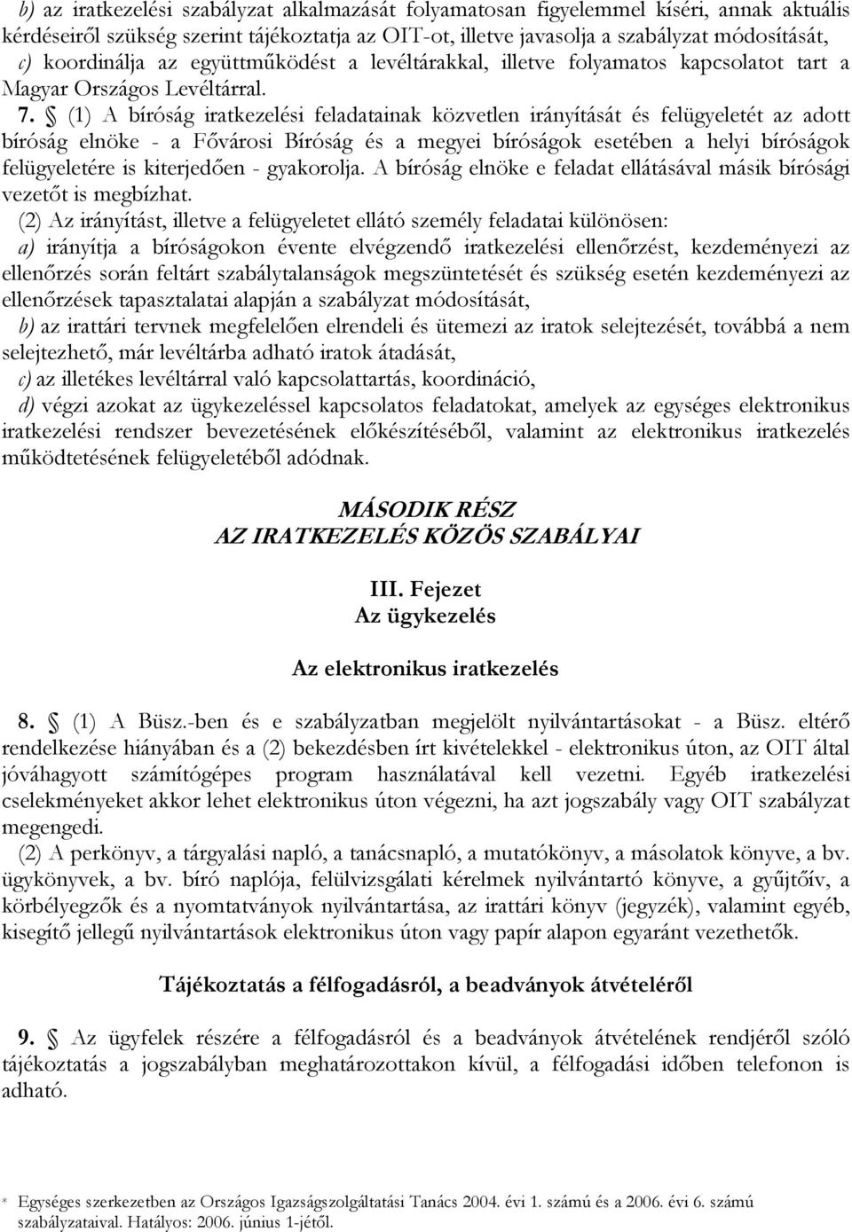 (1) A bíróság iratkezelési feladatainak közvetlen irányítását és felügyeletét az adott bíróság elnöke - a Fővárosi Bíróság és a megyei bíróságok esetében a helyi bíróságok felügyeletére is