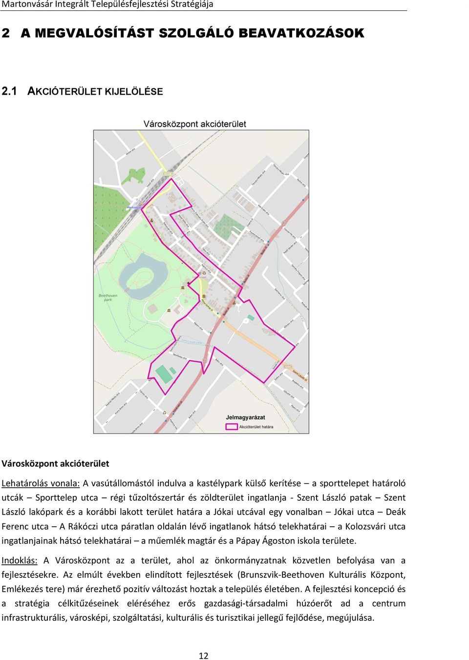 zöldterület ingatlanja - Szent László patak Szent László lakópark és a korábbi lakott terület határa a Jókai utcával egy vonalban Jókai utca Deák Ferenc utca A Rákóczi utca páratlan oldalán lévő