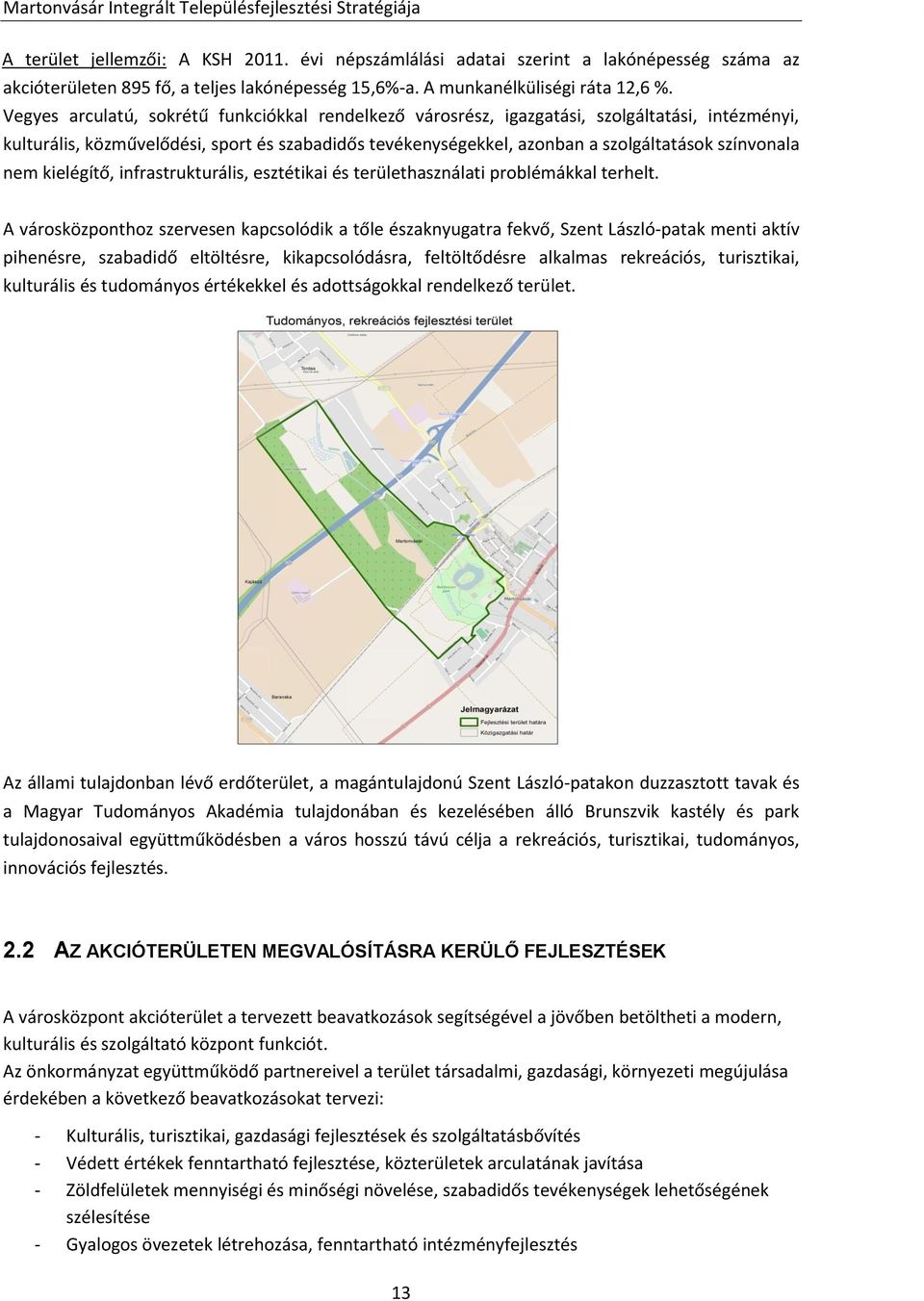 nem kielégítő, infrastrukturális, esztétikai és területhasználati problémákkal terhelt.