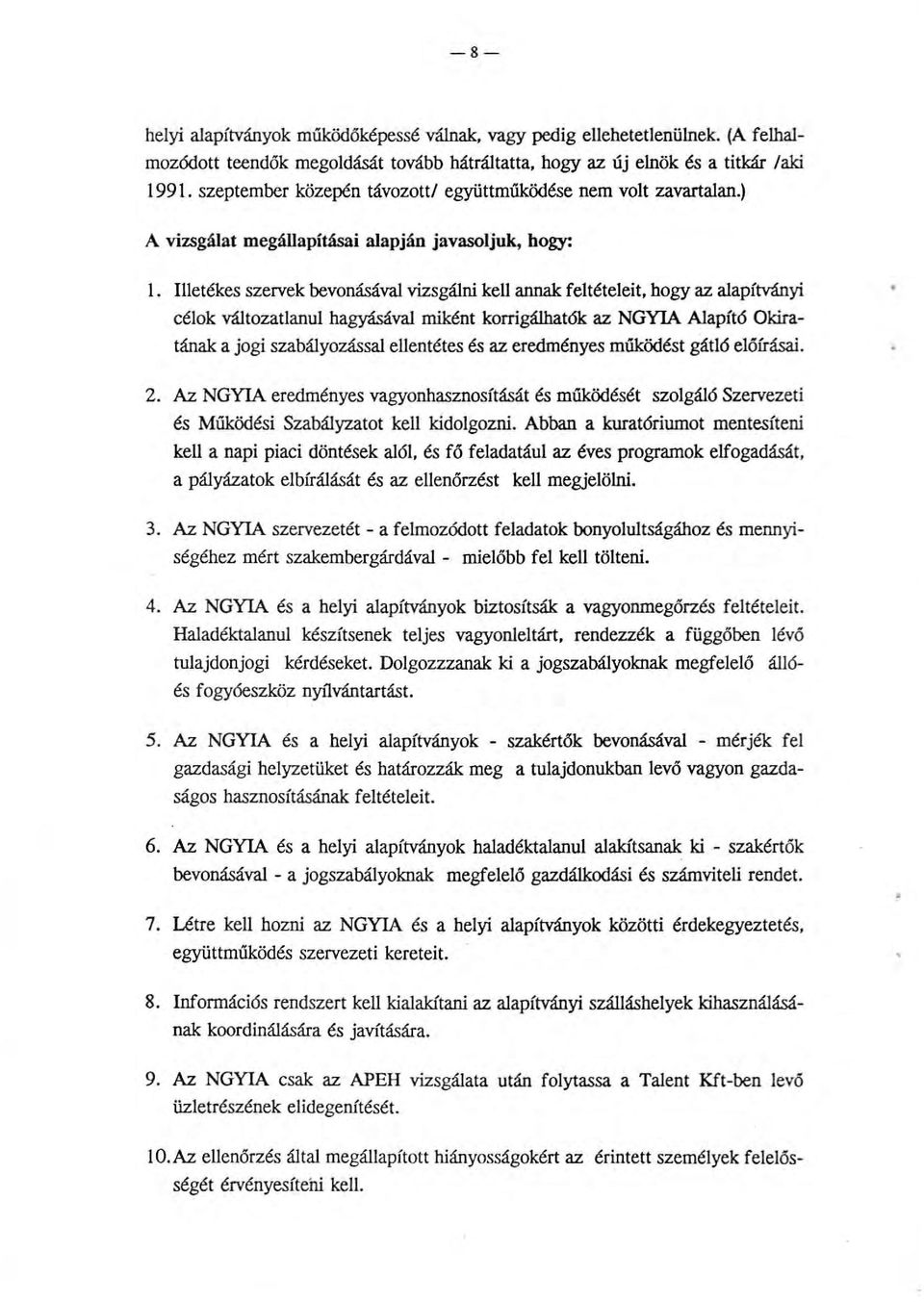 Illetékes szervek bevonásával vizsgálni kell annak feltételeit, hogy az alapítványi célok változatlanul hagyásával miként korrigálhat6k az NGYIA Alapító Okiratának a jogi szabályozással ellentétes és