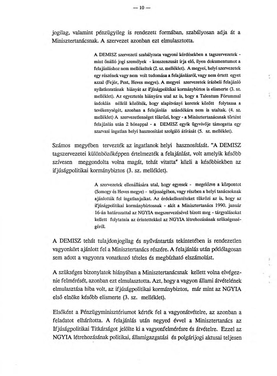 A megyei, helyi szeevezetek egy részének vagy nem volt tudomása a felajánlásról, vagy nem értett egyet azzal (Fejér, Pest, Heves megye).