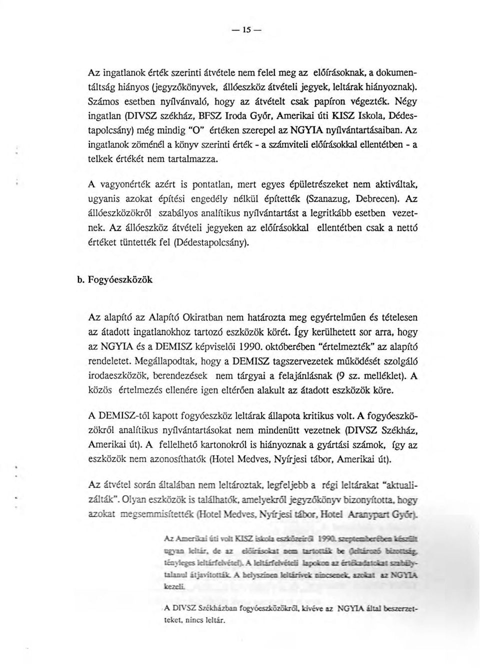 Négy ingatlan (DIVSZ székház, BFSZ Iroda Győr, Amerikai úti KISZ Iskola, Dédestapolcsány) még mindig "O" értéken szerepel az NGYIA nyílvántartásaiban.