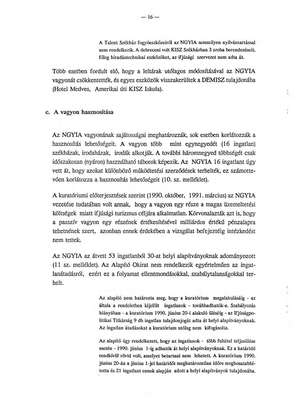 Több esetben fordult elő, hogy a leltárak utólagos módosításával az NGYIA vagyonát csökken tették, és egyes eszközök visszakerültek a DEMISZ tulajdonába (Hotel Medves, Amerikai úti KISZ Iskola).. t c.