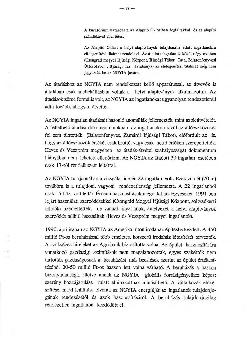 Az átadott ingatlanok közill négy esetben (Csongrád megyei Ifjúsági Központ, Ifjúsági Tábor Tata, Balatonfenyvesi Úttörőtábor, Ifjúsági ház Tatabánya) az elidegenítési tilalmat még nem jegyezték be