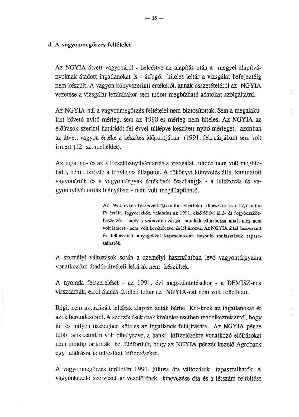 A vagyon könyvszerinti értékéről, annak összetételéről az NGY1A vezetése a vizsgálat lezárásakor sem tudott megbízható adatokat szolgáltatni.