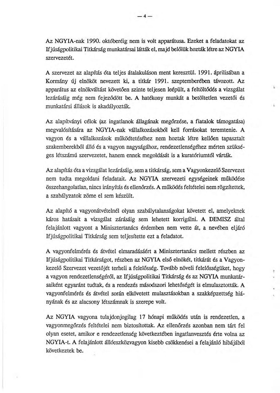 Az apparátus az elnökváltást követően szinte teljesen leépült, a feltöltődés a vizsgálat lezárásáig még nem fejeződött be.