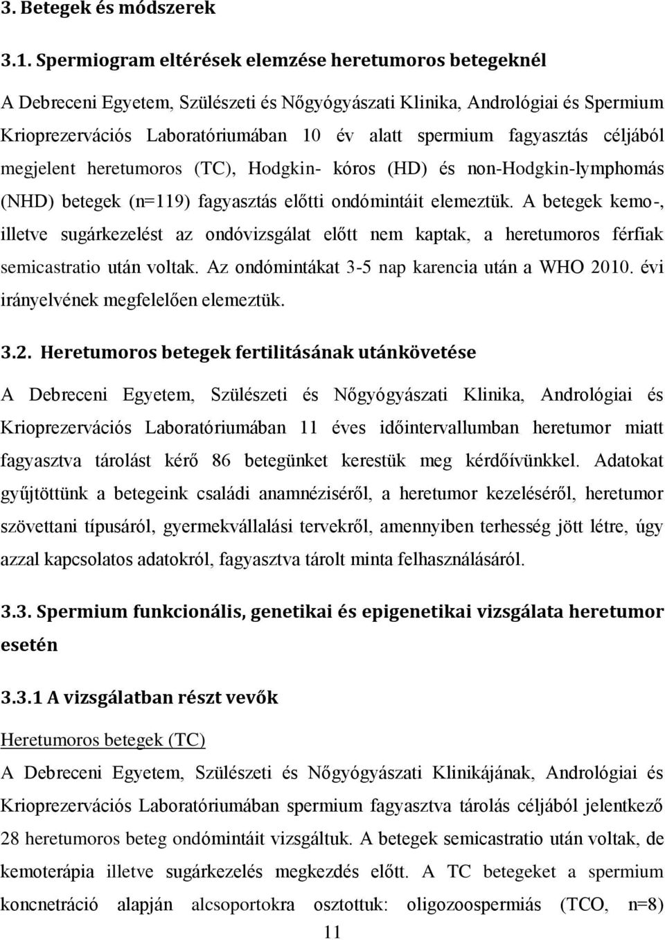 fagyasztás céljából megjelent heretumoros (TC), Hodgkin- kóros (HD) és non-hodgkin-lymphomás (NHD) betegek (n=119) fagyasztás előtti ondómintáit elemeztük.