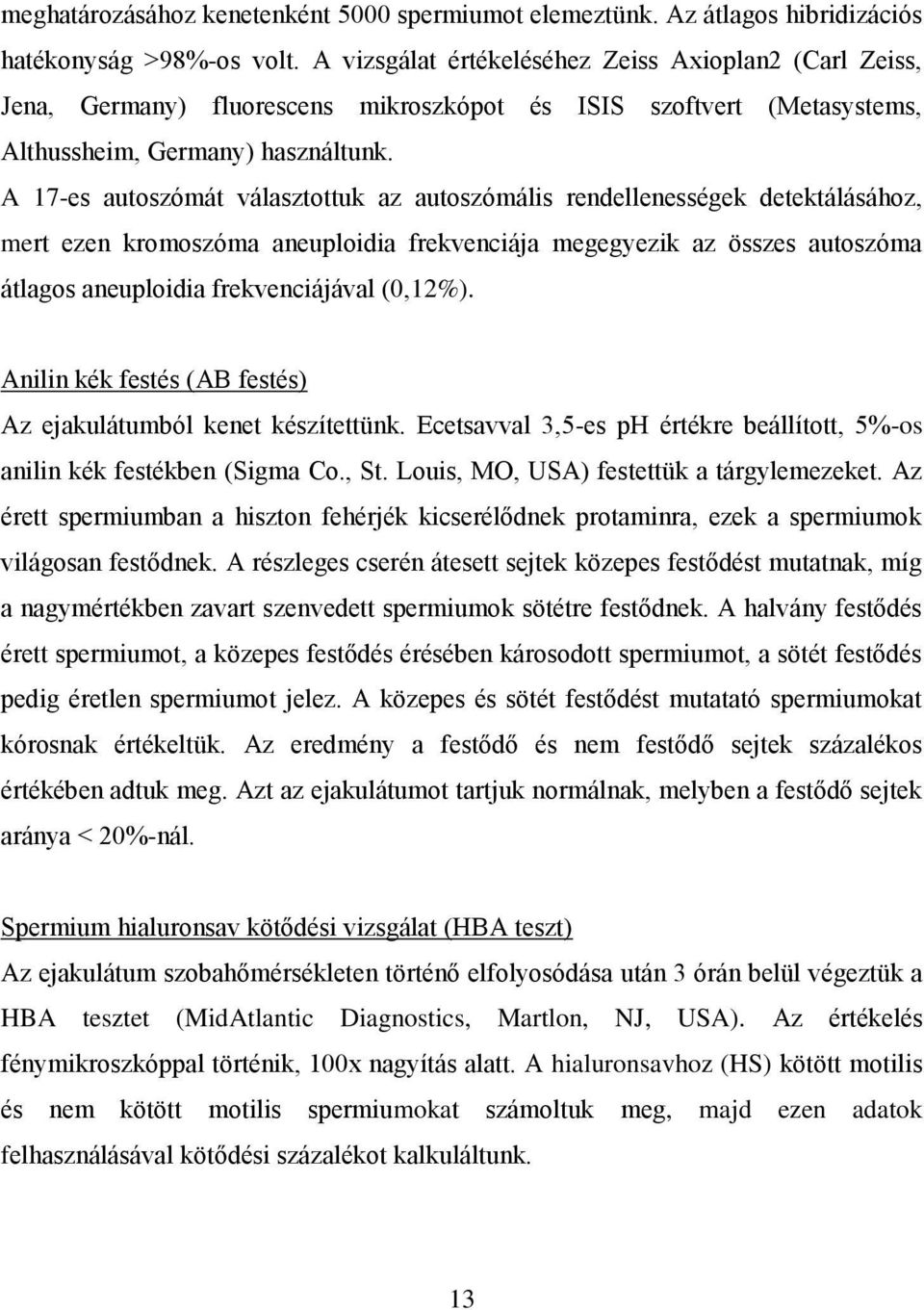 A 17-es autoszómát választottuk az autoszómális rendellenességek detektálásához, mert ezen kromoszóma aneuploidia frekvenciája megegyezik az összes autoszóma átlagos aneuploidia frekvenciájával