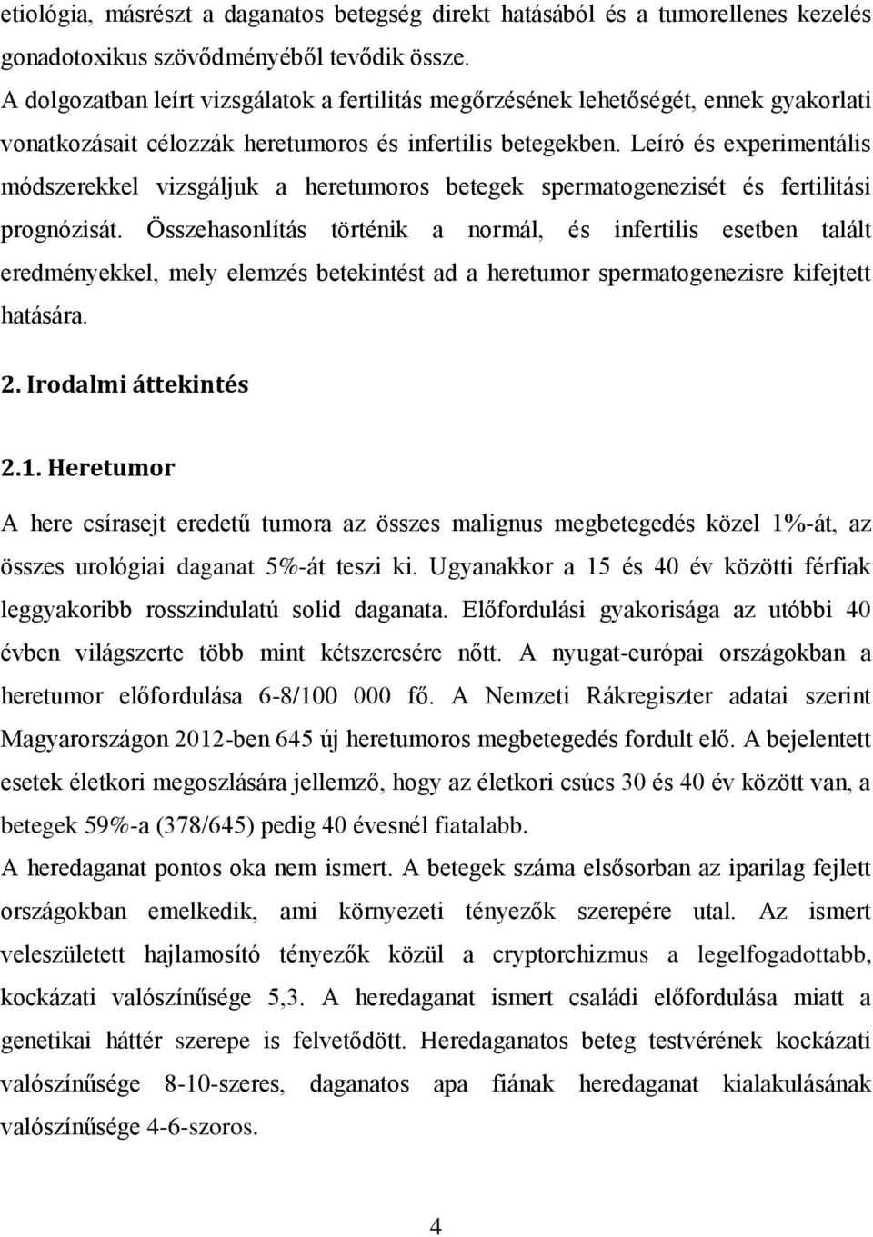 Leíró és experimentális módszerekkel vizsgáljuk a heretumoros betegek spermatogenezisét és fertilitási prognózisát.