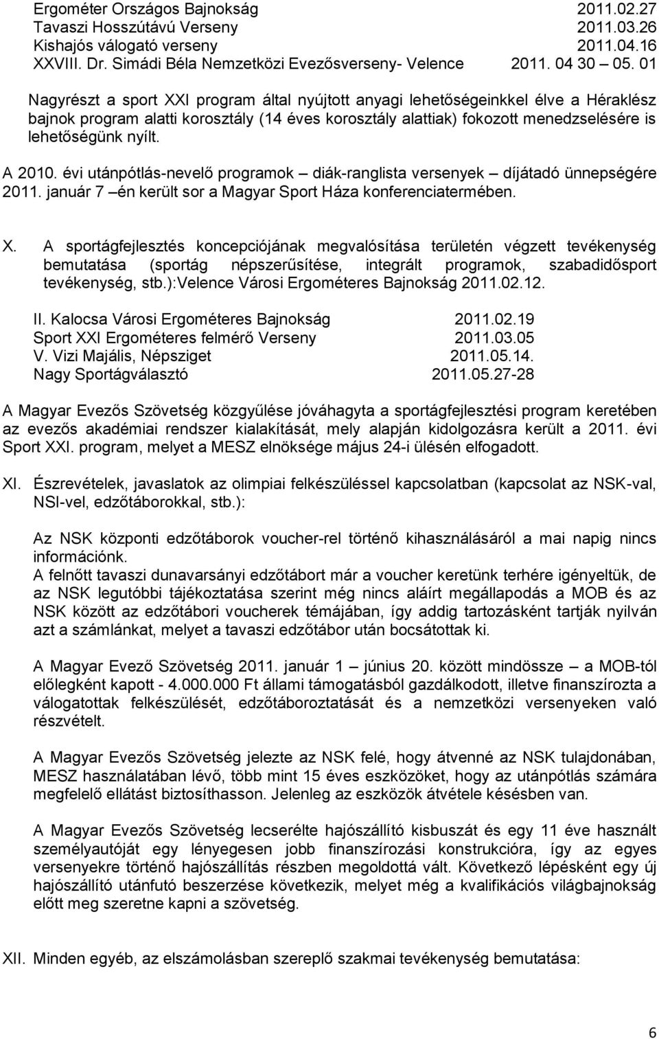 A 2010. évi utánpótlás-nevelő programok diák-ranglista versenyek díjátadó ünnepségére 2011. január 7 én került sor a Magyar Sport Háza konferenciatermében. X.