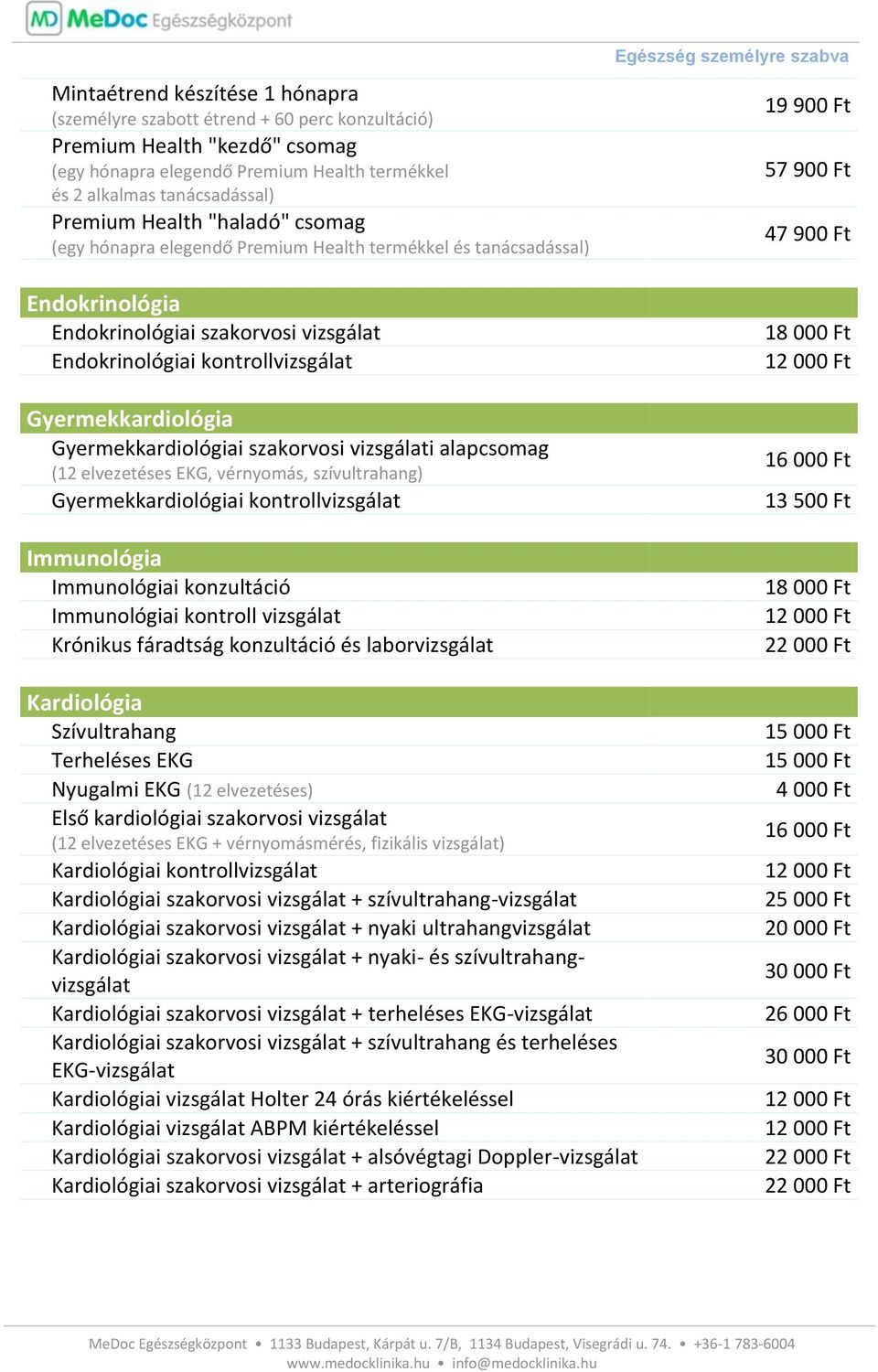 Gyermekkardiológiai szakorvosi vizsgálati alapcsomag (12 elvezetéses EKG, vérnyomás, szívultrahang) Gyermekkardiológiai kontrollvizsgálat Immunológia Immunológiai konzultáció Immunológiai kontroll