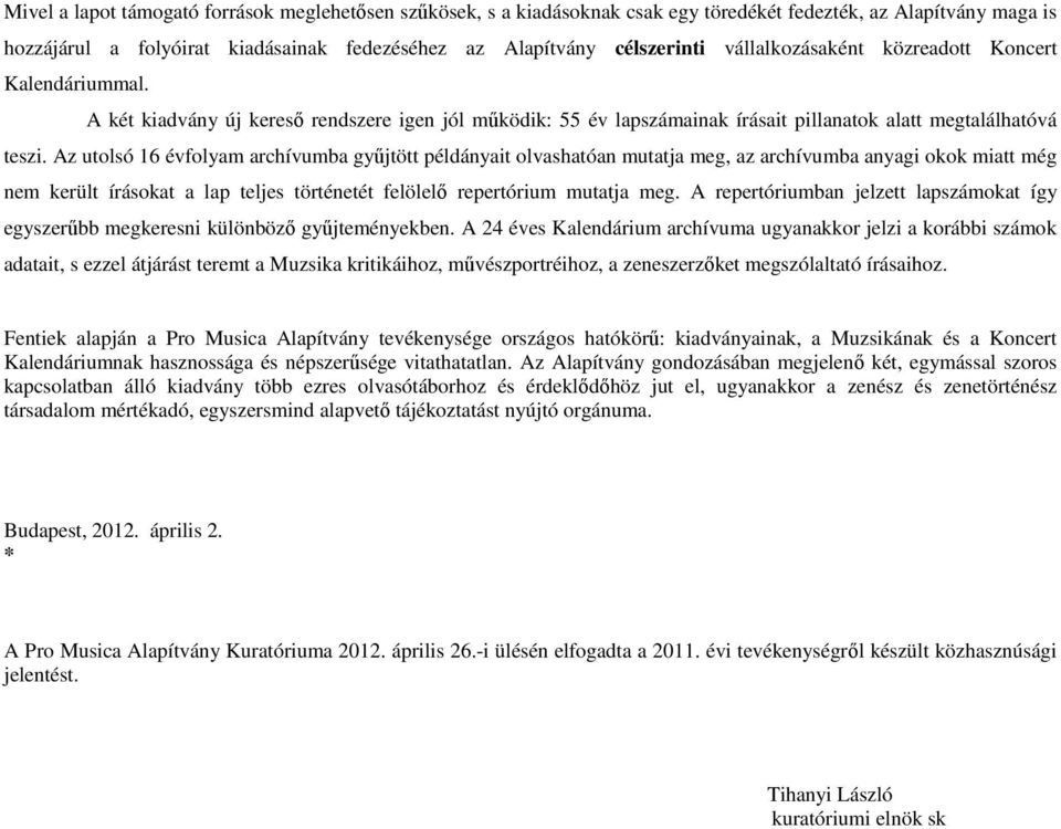 Az utolsó 16 évfolyam archívumba gyűjtött példányait olvashatóan mutatja meg, az archívumba anyagi okok miatt még nem került írásokat a lap teljes történetét felölelő repertórium mutatja meg.