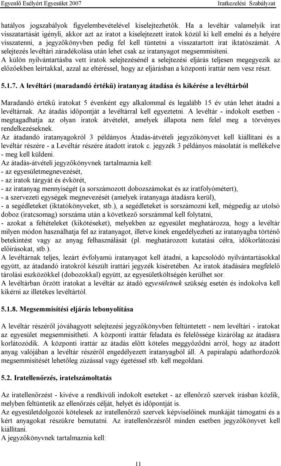 visszatartott irat iktatószámát. A selejtezés levéltári záradékolása után lehet csak az iratanyagot megsemmisíteni.